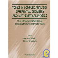 Topics in Complex Analysis, Differential Geometry and Mathematical Physics