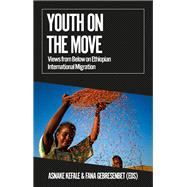 Youth on the Move Views from Below on Ethiopian International Migration