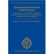 Quantum Statistical Field Theory An Introduction to Schwinger's Variational Method with Green's Function Nanoapplications, Graphene and Superconductivity