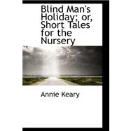 Blind Man's Holiday; Or, Short Tales for the Nursery