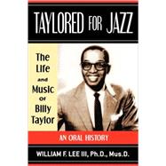 Taylored for Jazz: The Life and Music of Billy Taylor: an Oral History