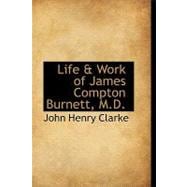 Life and Work of James Compton Burnett, M D