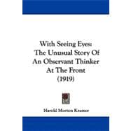 With Seeing Eyes : The Unusual Story of an Observant Thinker at the Front (1919)