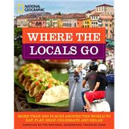Where the Locals Go More Than 300 Places Around the World to Eat, Play, Shop, Celebrate, and Relax