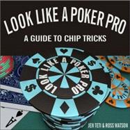 Look Like a Poker Pro : A Guide to Chip Tricks