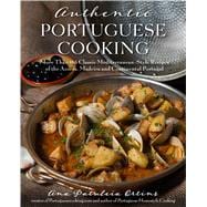 Authentic Portuguese Cooking More Than 185 Classic Mediterranean-Style Recipes of the Azores, Madeira and Continental Portugal