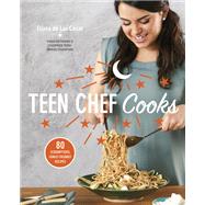 Teen Chef Cooks 80 Scrumptious, Family-Friendly Recipes: A Cookbook