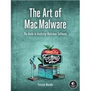 The Art of Mac Malware The Guide to Analyzing Malicious Software