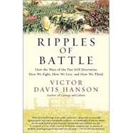 Ripples of Battle: How Wars of the Past Still Determine How We Fight, How We Live, and How We Think