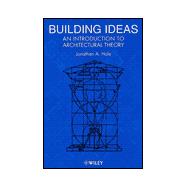 Building Ideas: An Introduction to Architectural Theory