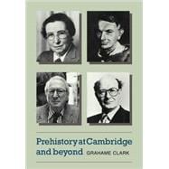 Prehistory at Cambridge and Beyond