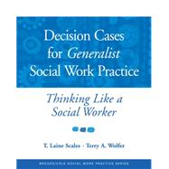 Decision Cases for Generalist Social Work Practice Thinking Like a Social Worker