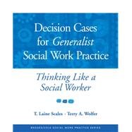 Decision Cases for Generalist Social Work Practice Thinking Like a Social Worker