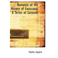 Romance of the History of Louisiana: A Series of Lectures