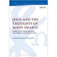 Jesus and the Thoughts of Many Hearts Implicit Christology and Jesus’ Knowledge in the Gospel of Luke
