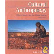 Cultural Anthropology : Tribes, States, and the Global Systems