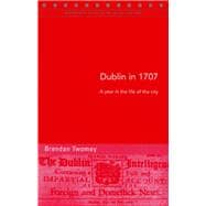 Dublin in 1707 A Year in the Life of the City