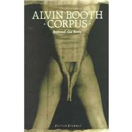 Alvin Booth Corpus : Beyond the Body,9783908161943