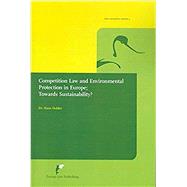 Competition Law and Environmental Protection in Europe Towards Sustainability?