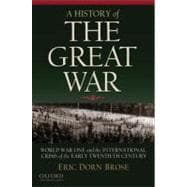 A History of the Great War World War One and the International Crisis of the Early Twentieth Century