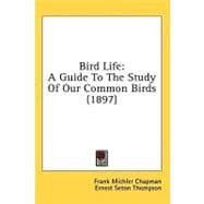 Bird Life : A Guide to the Study of Our Common Birds (1897)
