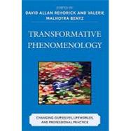 Transformative Phenomenology : Changing Ourselves, Lifeworlds, and Professional Practice