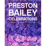 Preston Bailey Celebrations Lush Flowers, Opulent Tables, Dramatic Spaces, and Other Inspirations for Entertaining