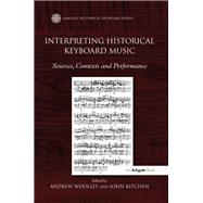 Interpreting Historical Keyboard Music: Sources, Contexts and Performance