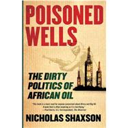 Poisoned Wells; The Dirty Politics of African Oil