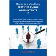 How to Land a Top-paying Certified Public Accountants Job: Your Complete Guide to Opportunities, Resumes and Cover Letters, Interviews, Salaries, Promotions; What to Expect from Recruiters and More