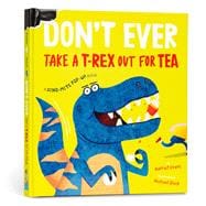 Don't Ever Take a T-Rex out for Tea A Dino-Mite Pop-Up Book