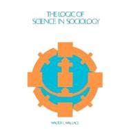 The Logic of Science in Sociology