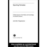 Sporting Females: Critical Issues in the History and Sociology of Women's Sport