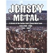 Jersey Metal A History of the Garden State's Heavy Metal Scene  Volume One (1969-1986)