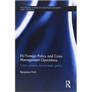 EU Foreign Policy and Crisis Management Operations: Power, purpose and domestic politics