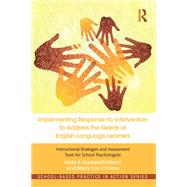 Implementing Response-to-Intervention to Address the Needs of English-Language Learners: Instructional Strategies and Assessment Tools for School Psychologists