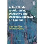 A Staff Guide to Addressing Disruptive and Dangerous Behavior on Campus
