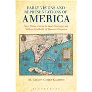 Early Visions and Representations of America Alvar Nunez Cabeza de Vaca's Naufragios and William Bradford's Of Plymouth Plantation
