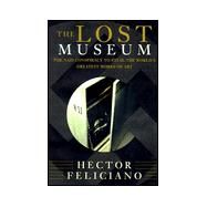 The Lost Museum: The Nazi Conspiracy to Steal the World's Greatest Works of Art