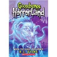 When the Ghost Dog Howls (Goosebumps Horrorland #13)