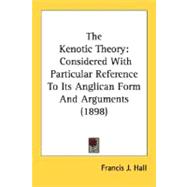 Kenotic Theory : Considered with Particular Reference to Its Anglican Form and Arguments (1898)