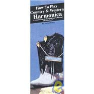 How to Play Country and Western Harmonica : A Complete Guide for Beginning, Intermediate, and Advanced Players,9780918321947