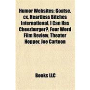 Humor Websites : Goatse. cx, Heartless Bitches International, I Can Has Cheezburger?, Four Word Film Review, Theater Hopper, Joe Cartoon