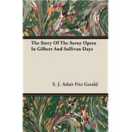The Story of the Savoy Opera in Gilbert and Sullivan Days