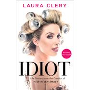 Idiot Life Stories from the Creator of Help Helen Smash