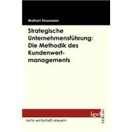 Strategische Unternehmensführung : Die Methodik des Kundenwertmanagements
