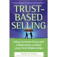 Trust-Based Selling Using Customer Focus and Collaboration to Build Long-Term Relationships