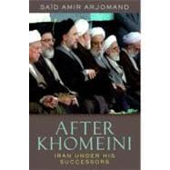 After Khomeini Iran Under His Successors,9780199891948