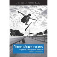 Youth Subcultures Exploring Underground America (A Longman Topics Reader)