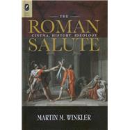 The Roman Salute: Cinema, History, Ideology
